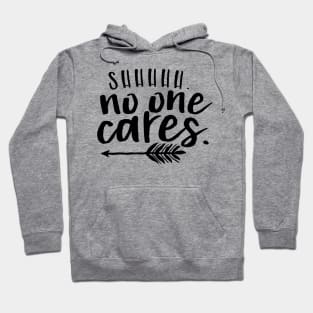 shh no one cares Hoodie